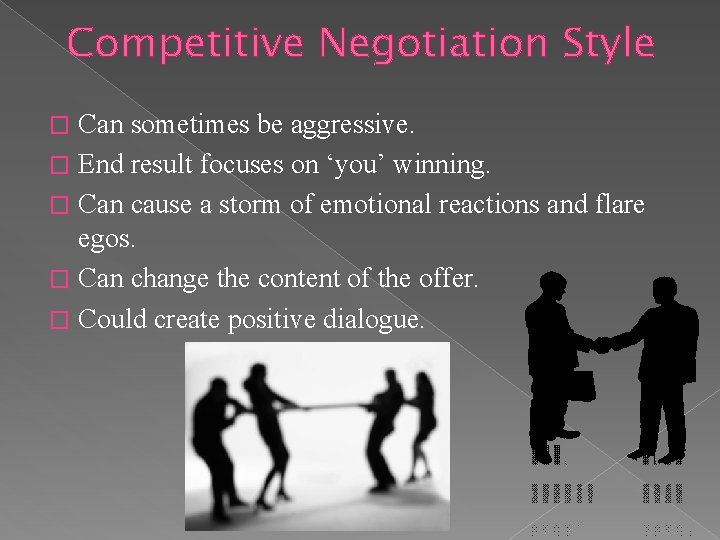 Competitive Negotiation Style Can sometimes be aggressive. � End result focuses on ‘you’ winning.