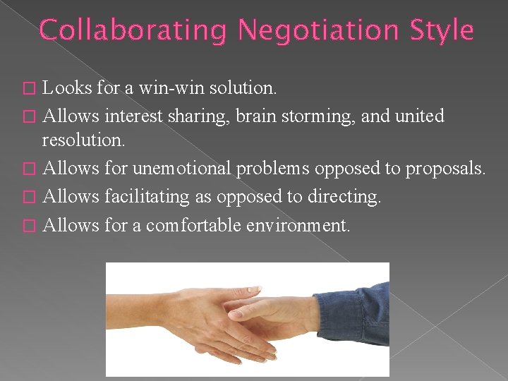 Collaborating Negotiation Style Looks for a win-win solution. � Allows interest sharing, brain storming,