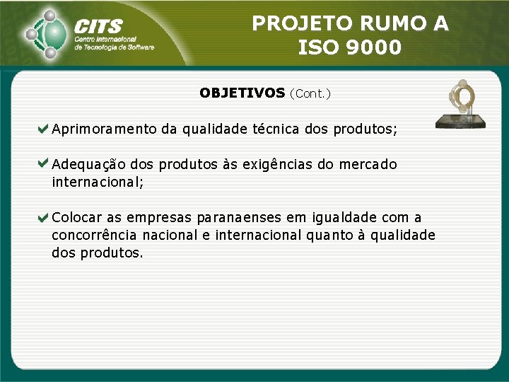 PROJETO RUMO A ISO 9000 OBJETIVOS (Cont. ) Aprimoramento da qualidade técnica dos produtos;