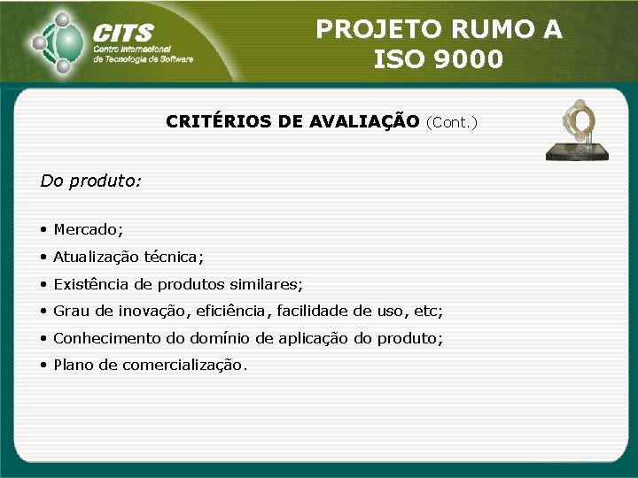 PROJETO RUMO A ISO 9000 CRITÉRIOS DE AVALIAÇÃO (Cont. ) Do produto: • Mercado;