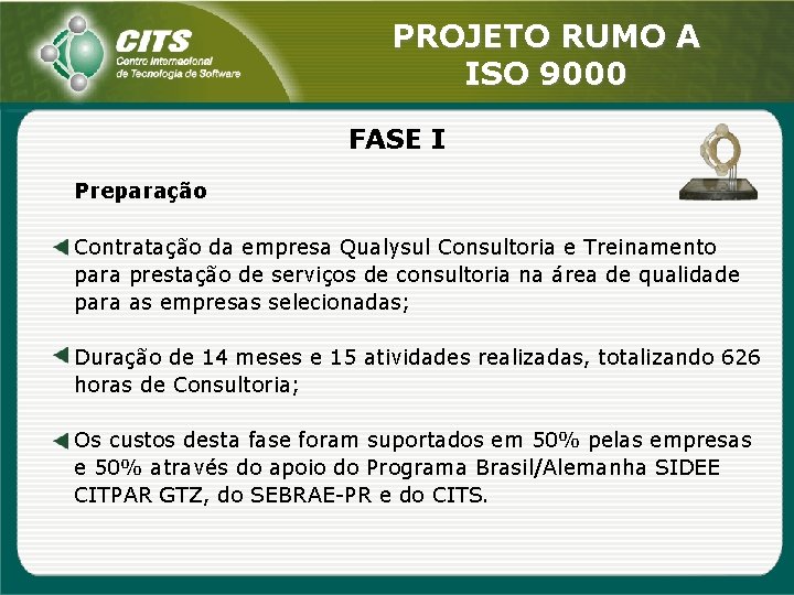 PROJETO RUMO A ISO 9000 FASE I Preparação Contratação da empresa Qualysul Consultoria e