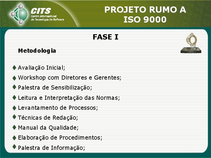 PROJETO RUMO A ISO 9000 FASE I Metodologia Avaliação Inicial; Workshop com Diretores e