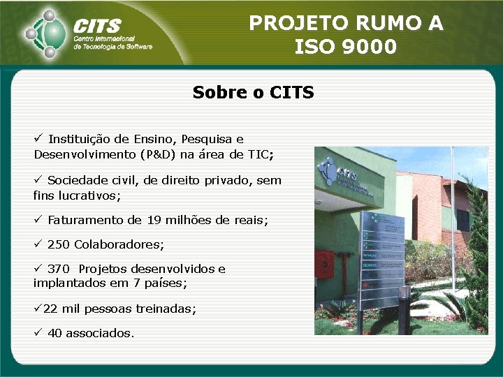 PROJETO RUMO A ISO 9000 Sobre o CITS ü Instituição de Ensino, Pesquisa e