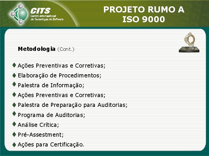 PROJETO RUMO A ISO 9000 Metodologia (Cont. ) Ações Preventivas e Corretivas; Elaboração de