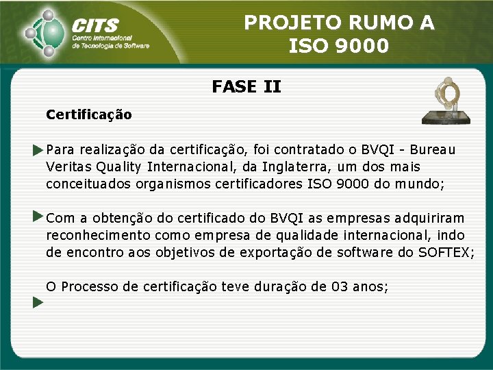 PROJETO RUMO A ISO 9000 FASE II Certificação Para realização da certificação, foi contratado