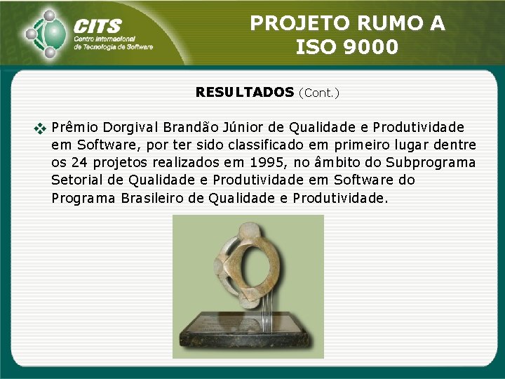 PROJETO RUMO A ISO 9000 RESULTADOS (Cont. ) Prêmio Dorgival Brandão Júnior de Qualidade