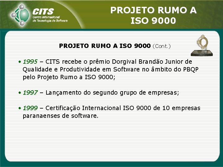 PROJETO RUMO A ISO 9000 (Cont. ) • 1995 – CITS recebe o prêmio