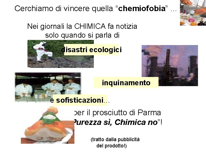 Cerchiamo di vincere quella “chemiofobia” … Nei giornali la CHIMICA fa notizia solo quando