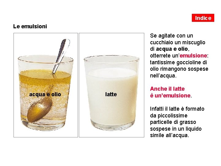 Indice Le emulsioni Se agitate con un cucchiaio un miscuglio di acqua e olio,