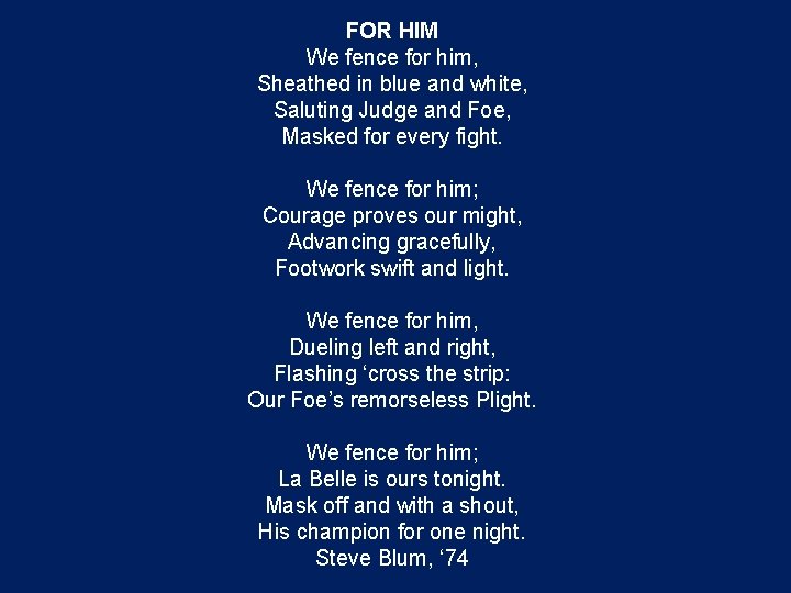 FOR HIM We fence for him, Sheathed in blue and white, Saluting Judge and