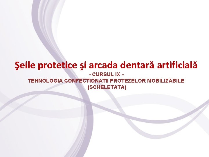 Şeile protetice şi arcada dentară artificială - CURSUL IX TEHNOLOGIA CONFECTIONATII PROTEZELOR MOBILIZABILE (SCHELETATA)