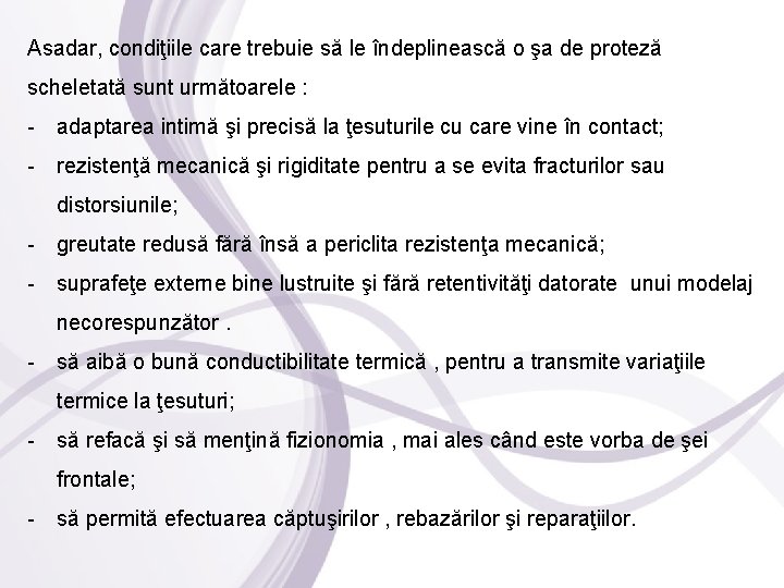 Asadar, condiţiile care trebuie să le îndeplinească o şa de proteză scheletată sunt următoarele