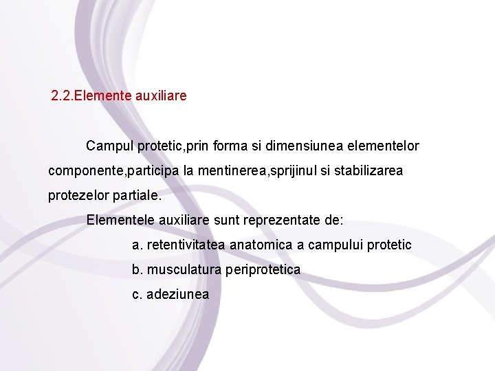 2. 2. Elemente auxiliare Campul protetic, prin forma si dimensiunea elementelor componente, participa la