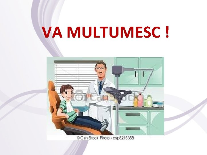 VA MULTUMESC ! 