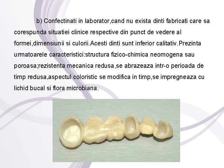  b) Confectinati in laborator, cand nu exista dinti fabricati care sa corespunda situatiei