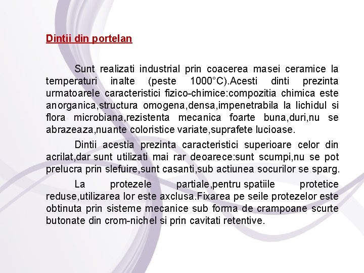 Dintii din portelan Sunt realizati industrial prin coacerea masei ceramice la temperaturi inalte (peste