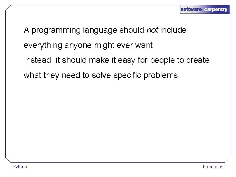 A programming language should not include everything anyone might ever want Instead, it should