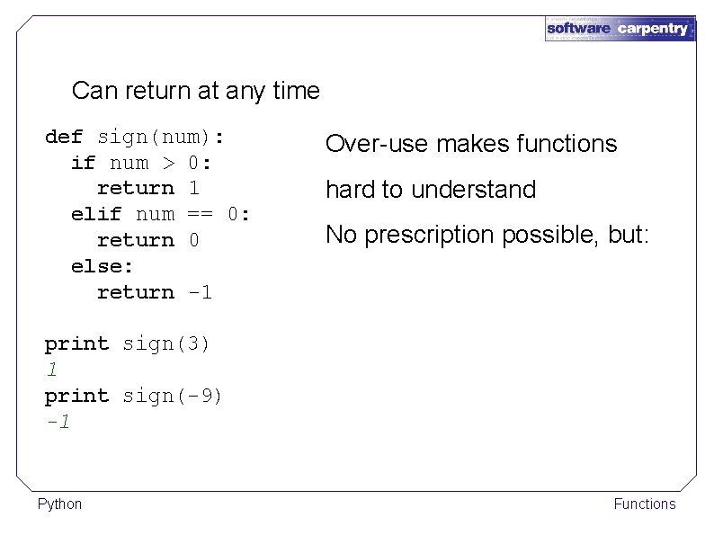 Can return at any time def sign(num): if num > 0: return 1 elif