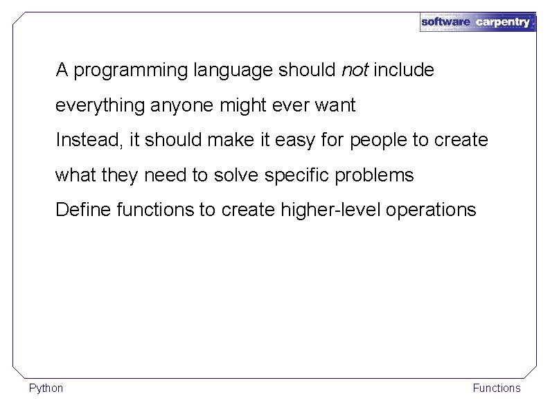 A programming language should not include everything anyone might ever want Instead, it should