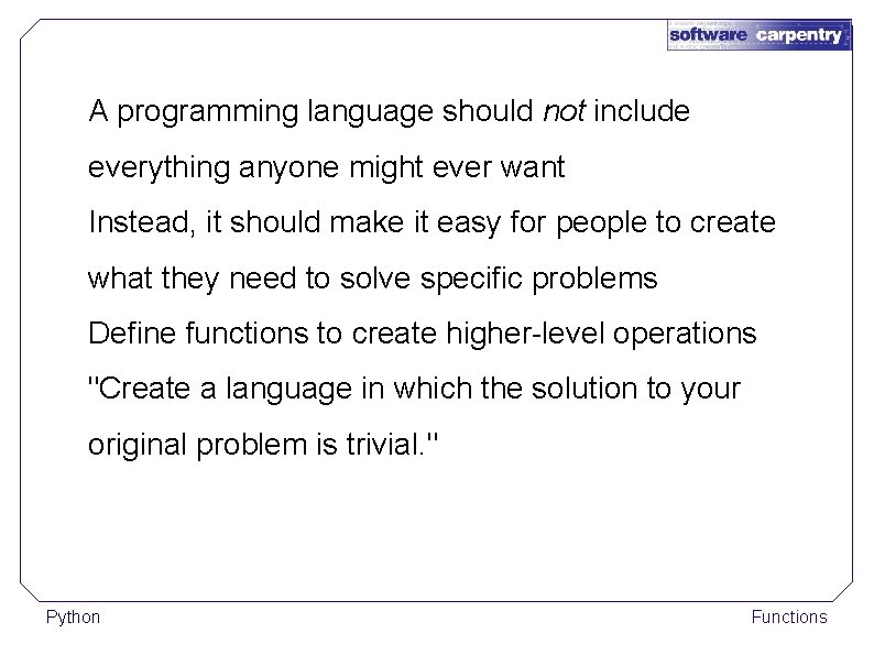 A programming language should not include everything anyone might ever want Instead, it should