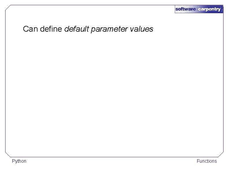 Can define default parameter values Python Functions 