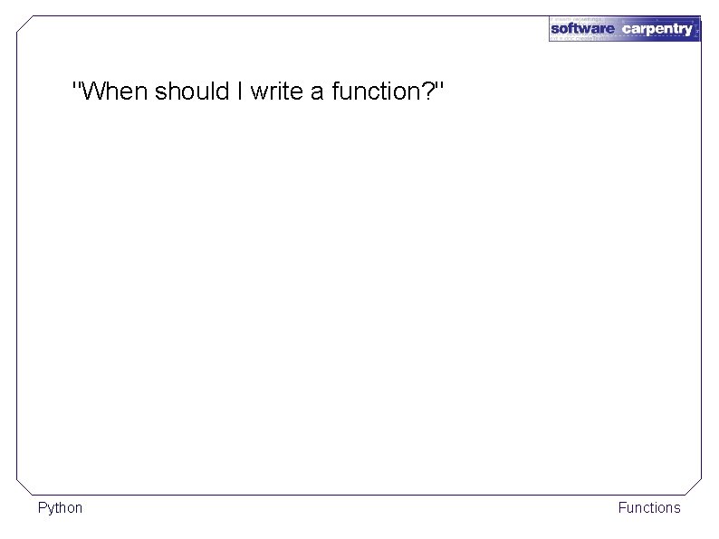 "When should I write a function? " Python Functions 