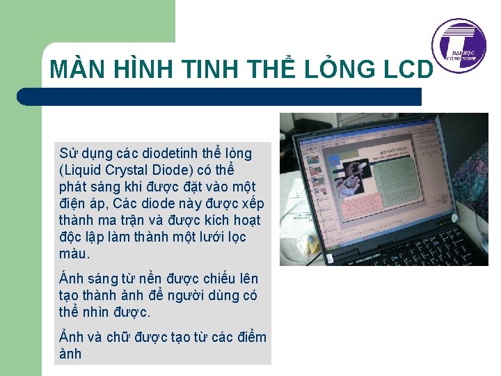 MÀN HÌNH TINH THỂ LỎNG LCD Sử dụng các diodetinh thể lòng (Liquid Crystal