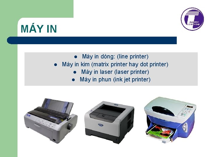 MÁY IN Máy in dòng: (Iine printer) Máy in kim (matrix printer hay dot