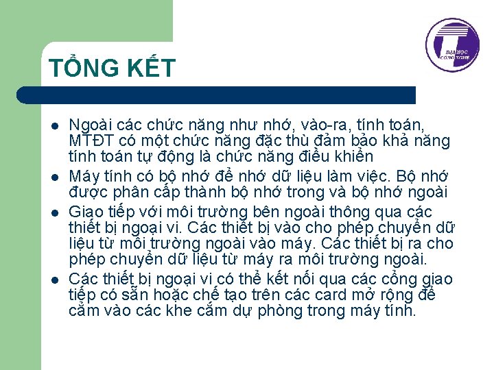 TỔNG KẾT l l Ngoài các chức năng như nhớ, vào-ra, tính toán, MTĐT