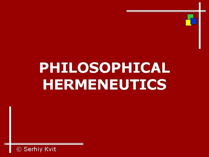 PHILOSOPHICAL HERMENEUTICS © Serhiy Kvit 