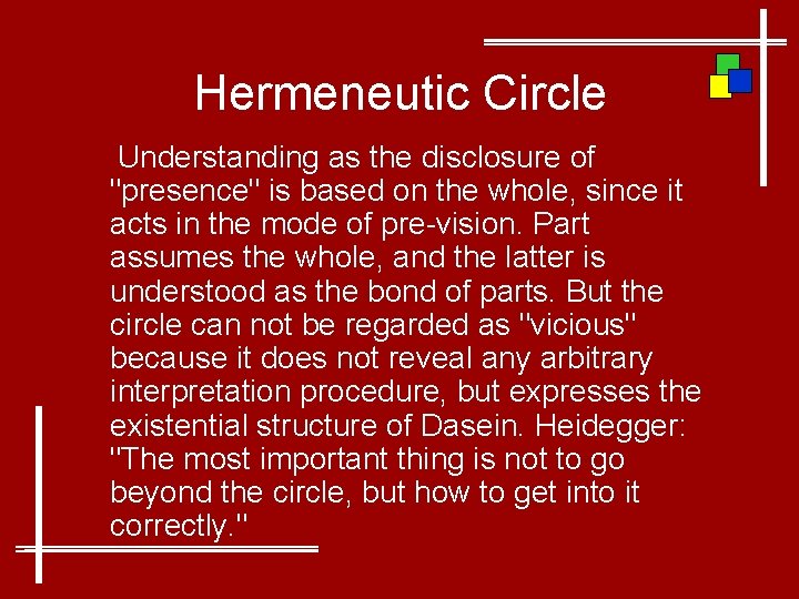 Hermeneutic Circle Understanding as the disclosure of "presence" is based on the whole, since