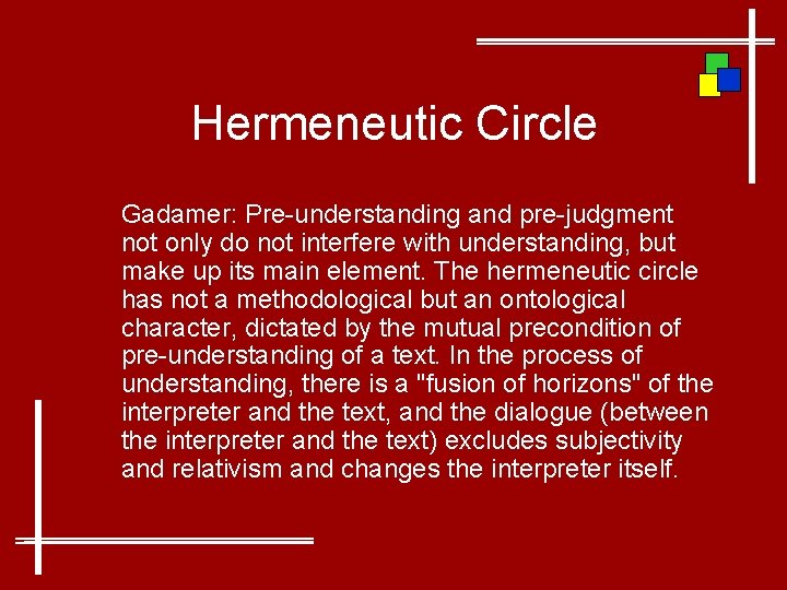 Hermeneutic Circle Gadamer: Pre-understanding and pre-judgment not only do not interfere with understanding, but