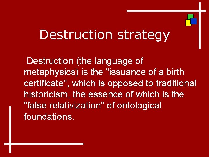 Destruction strategy Destruction (the language of metaphysics) is the "issuance of a birth certificate",