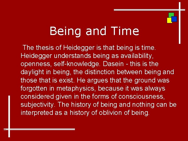 Being and Time The thesis of Heidegger is that being is time. Heidegger understands