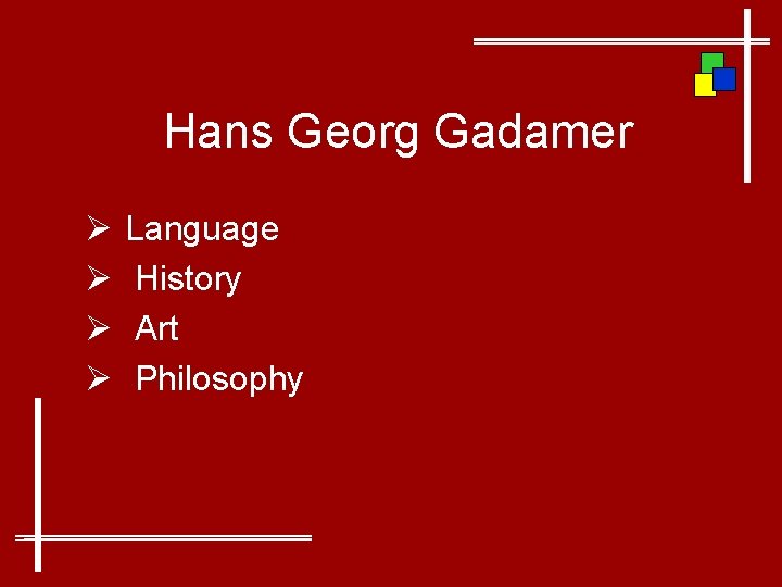 Hans Georg Gadamer Ø Language Ø History Ø Art Ø Philosophy 