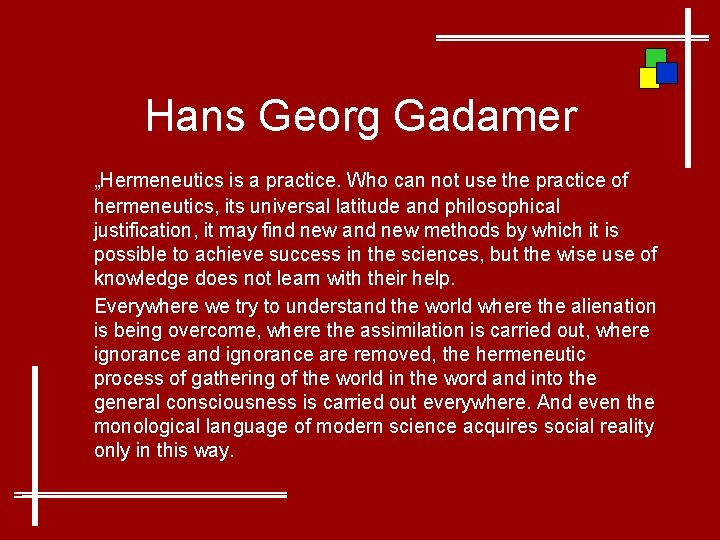 Hans Georg Gadamer „Hermeneutics is a practice. Who can not use the practice of