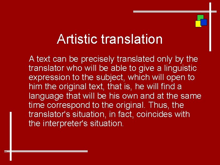 Artistic translation A text can be precisely translated only by the translator who will