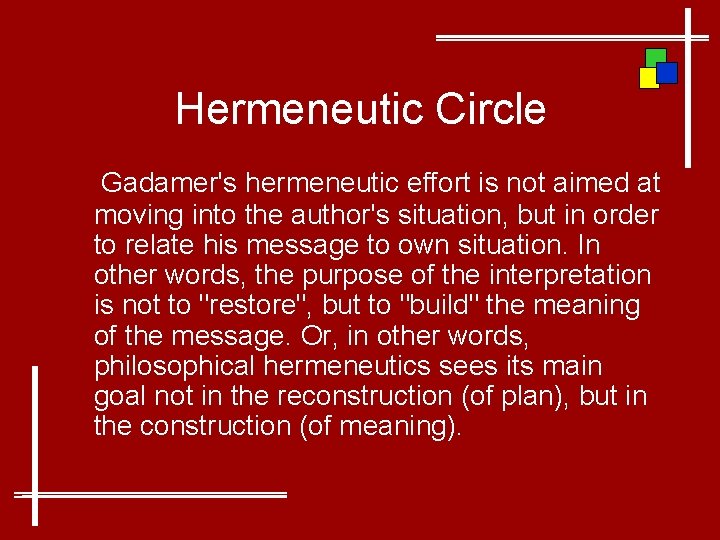 Hermeneutic Circle Gadamer's hermeneutic effort is not aimed at moving into the author's situation,