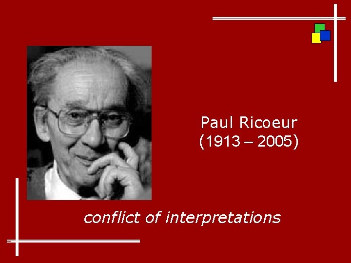 Paul Ricoeur (1913 – 2005) conflict of interpretations 