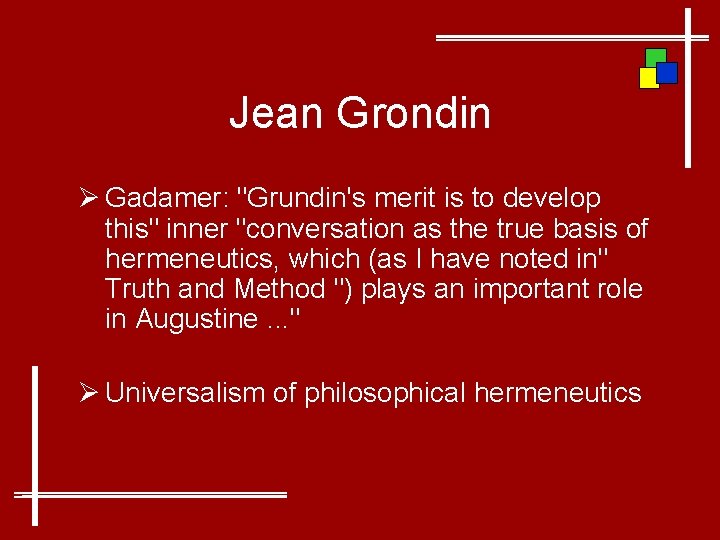 Jean Grondin Ø Gadamer: "Grundin's merit is to develop this" inner "conversation as the