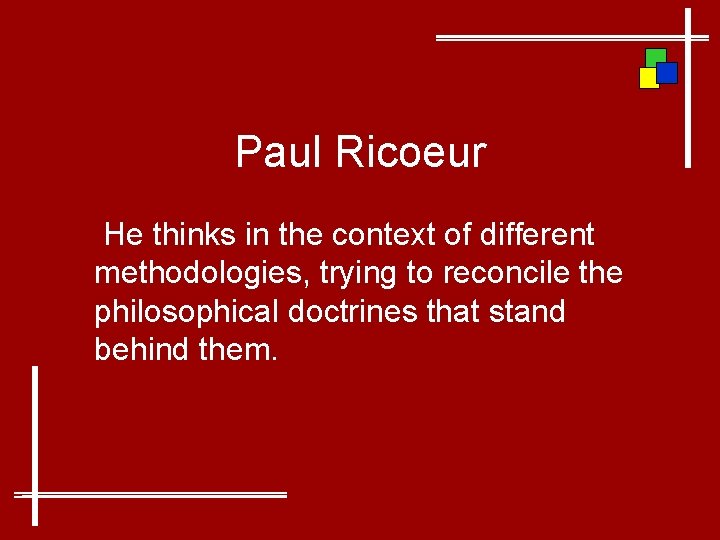 Paul Ricoeur He thinks in the context of different methodologies, trying to reconcile the