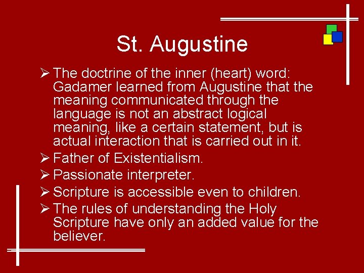 St. Augustine Ø The doctrine of the inner (heart) word: Gadamer learned from Augustine
