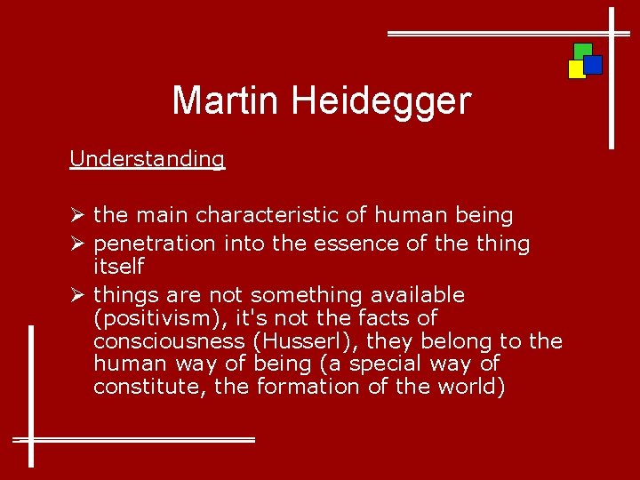 Martin Heidegger Understanding Ø the main characteristic of human being Ø penetration into the