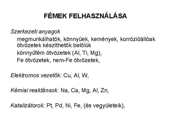 FÉMEK FELHASZNÁLÁSA Szerkezeti anyagok megmunkálhatók, könnyűek, kemények, korrózióállóak ötvözetek készíthetők belőlük könnyűfém ötvözetek (Al,