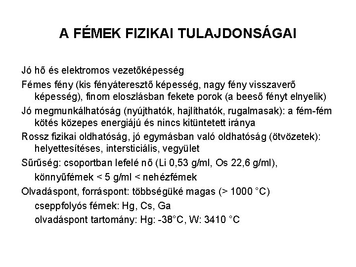 A FÉMEK FIZIKAI TULAJDONSÁGAI Jó hő és elektromos vezetőképesség Fémes fény (kis fényáteresztő képesség,