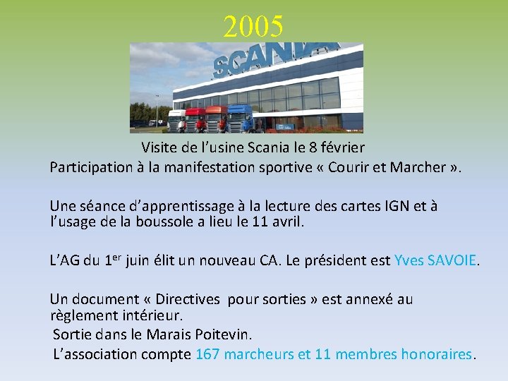 2005 Visite de l’usine Scania le 8 février Participation à la manifestation sportive «