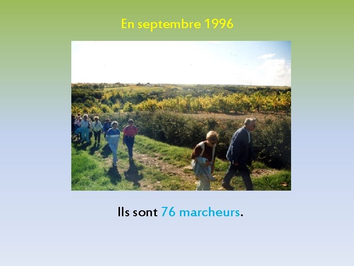 En septembre 1996 Ils sont 76 marcheurs. En septembre 1996 Ils sont 76 marcheurs.