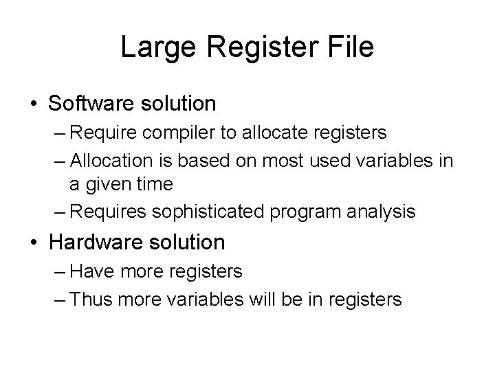 Large Register File • Software solution – Require compiler to allocate registers – Allocation Large Register File • Software solution – Require compiler to allocate registers – Allocation