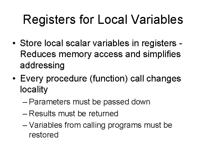 Registers for Local Variables • Store local scalar variables in registers Reduces memory access Registers for Local Variables • Store local scalar variables in registers Reduces memory access