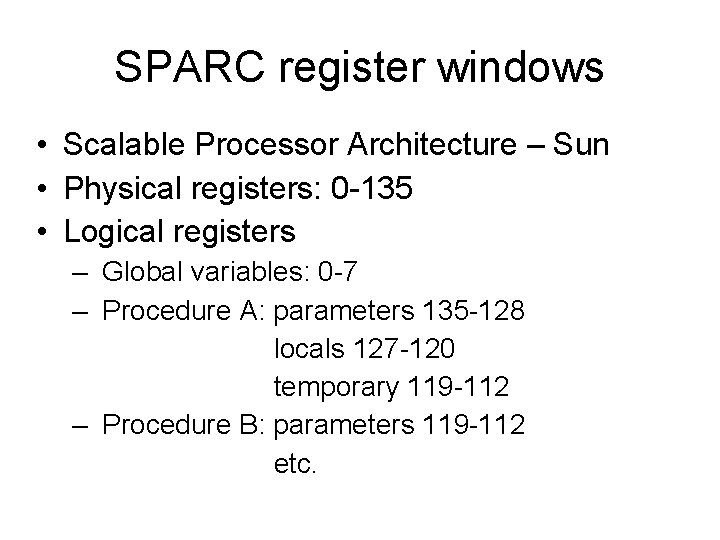 SPARC register windows • Scalable Processor Architecture – Sun • Physical registers: 0 -135 SPARC register windows • Scalable Processor Architecture – Sun • Physical registers: 0 -135